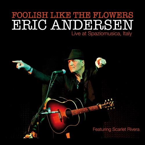 Foolosh Like The Flowers. Live - CD Audio di Eric Andersen