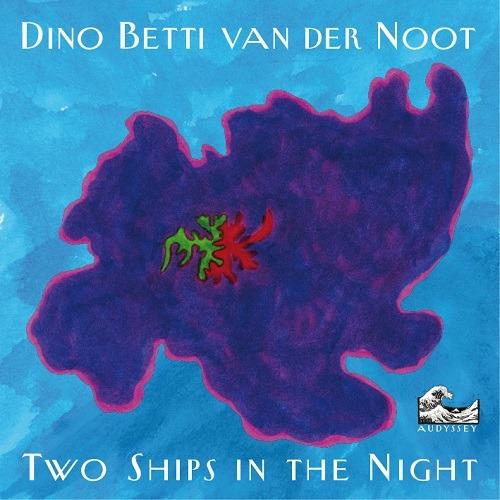 Two Ships in the Night - CD Audio di Dino Betti van der Noot