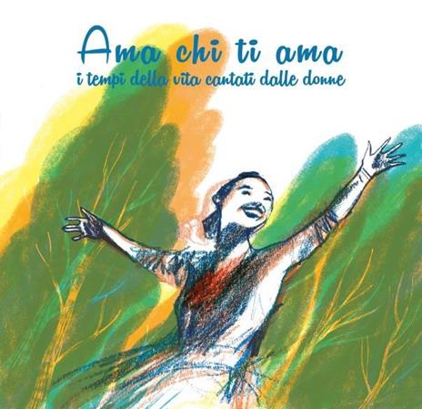 Ama chi ti ama. I tempi della vita cantati da donne - CD Audio