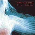 Live Ghosts - CD Audio di Third Ear Band