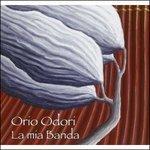 La mia banda - CD Audio di Orio Odori