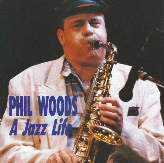 A Jazz Life - CD Audio di Phil Woods