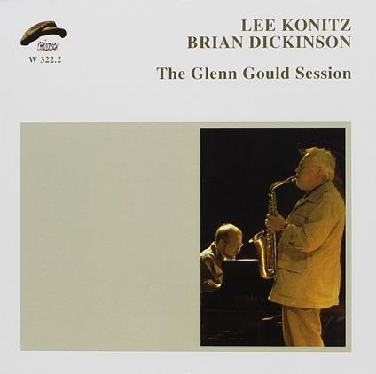 The Glenn Gould Session - CD Audio di Lee Konitz,Brian Dickinson