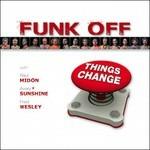 Things Change - CD Audio di Funk Off