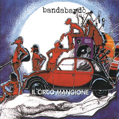 Il Circo Mangione - CD Audio di Bandabardò