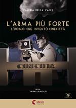 L' arma più forte. L'uomo che inventò Cinecittà. Con libro (DVD)