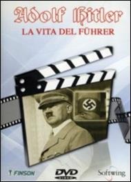 Adolf Hitler. La vita del Führer