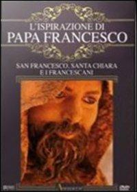 L' ispirazione di papa Francesco. San Francesco, santa Chiara e i francescani - DVD