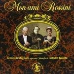 Mon Ami Rossini (Digipack) - CD Audio di Gioachino Rossini,Gemma Bertagnolli