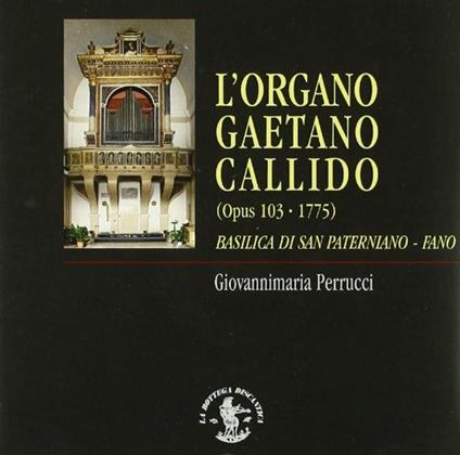 L'organo Gaetano Callido a Fano - CD Audio di Giovannimaria Perrucci