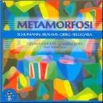 Metamorfosi - CD Audio di Johannes Brahms,Edvard Grieg,Robert Schumann,Vittorio Fellegara,Tiziana Moneta,Gabriele Rota