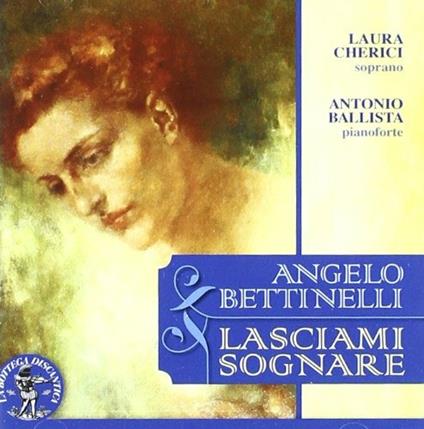 Lasciami sognare. Liriche e composizioni per pianoforte solo - CD Audio di Antonio Ballista,Angelo Bettinelli,Laura Cherici
