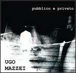 Pubblico e privato - CD Audio di Ugo Mazzei