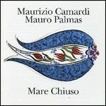 Mare chiuso - CD Audio di Mauro Palmas,Maurizio Camardi