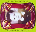 Voglio essere me - CD Audio di Gino Santercole