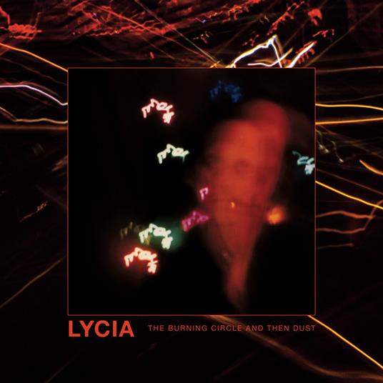 Burning Circle And Then Dust - Vinile LP di Lycia