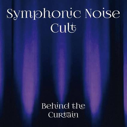 Behind The Curtain - CD Audio di Symphonic Noise Cult