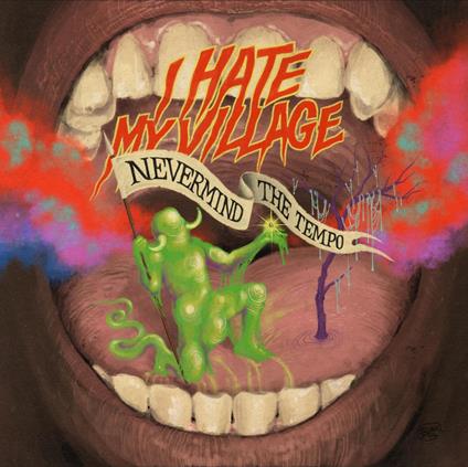 Nevermind The Tempo - Vinile LP di I Hate My Village