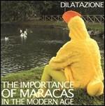 The Importance of Maracas in the Modern Age - CD Audio di Dilatazione