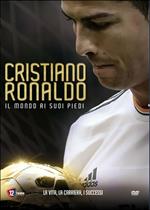 Cristiano Ronaldo. Il mondo ai suoi piedi
