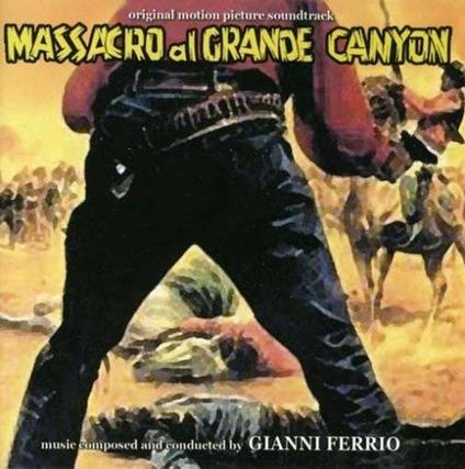 Massacro Al Grande Canyon (Colonna sonora) - CD Audio di Gianni Ferrio