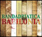 Babilonia - CD Audio di Bandadriatica