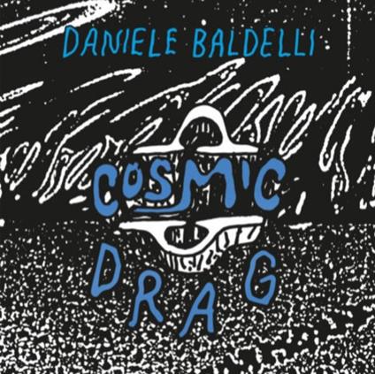 Cosmic Drag - Vinile LP di Daniele Baldelli