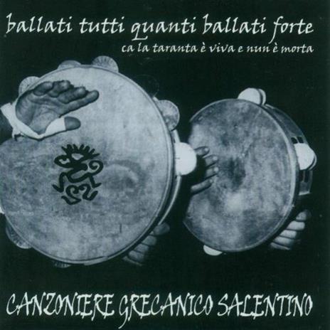 Ballati tutti quanti ballati forte - CD Audio di Canzoniere Grecanico Salentino