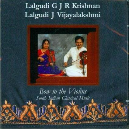 Bow to the Violins - CD Audio di Lalgudi GJR Krishnan,Lalgudi VJ Vijayalakshmi