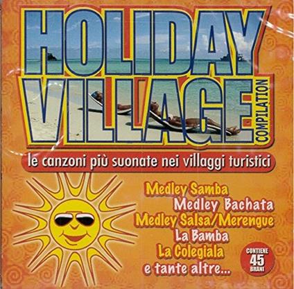 Holiday Village. Le canzoni più suonate nei villaggi turistici - CD Audio