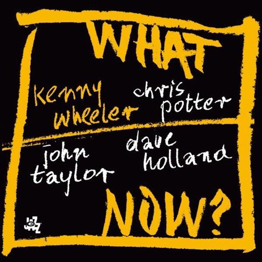 What Now? - CD Audio di Chris Potter,Kenny Wheeler,John Taylor,Dave Holland