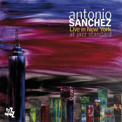 Live in New York at Jazz Standard - CD Audio di Antonio Sanchez