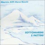 Sottomarini e Pattini - CD Audio di Maurizio Aliffi,Marco Bianchi