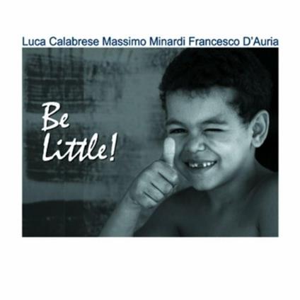 Be Little! - CD Audio di Francesco D'Auria,Massimo Minardi,Luca Calabrese