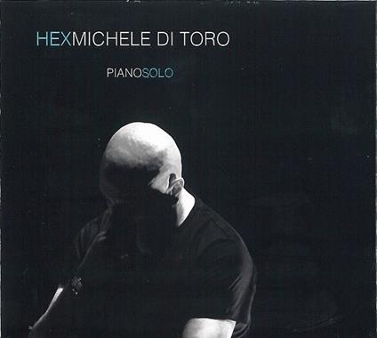 Hex. Piano Solo - CD Audio di Michele Di Toro
