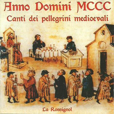 Anno Domini MCCC. Canti dei pellegrini medioevali - CD Audio di La Rossignol