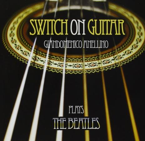 Switch on Guitar. Plays the Beatles - CD Audio di Giandomenico Anellino