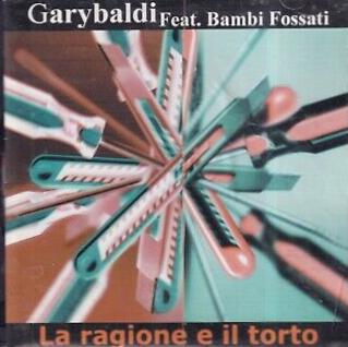 La Ragione E Il Torto - CD Audio di Garybaldi,Bambi P.N. Fossati