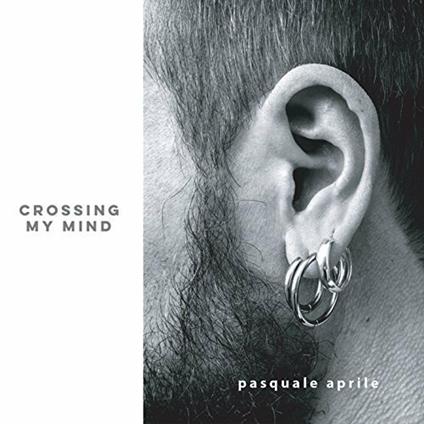 Crossing my Mind - CD Audio di Pasquale Aprile