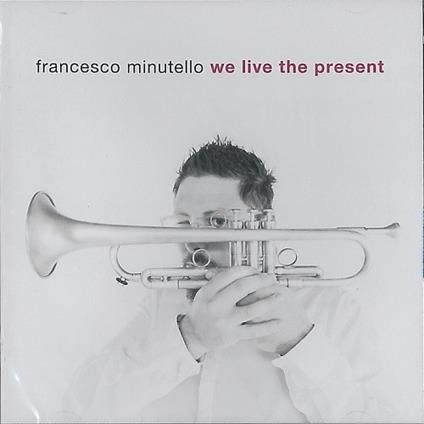 We Live the Present - CD Audio di Francesco Minutello
