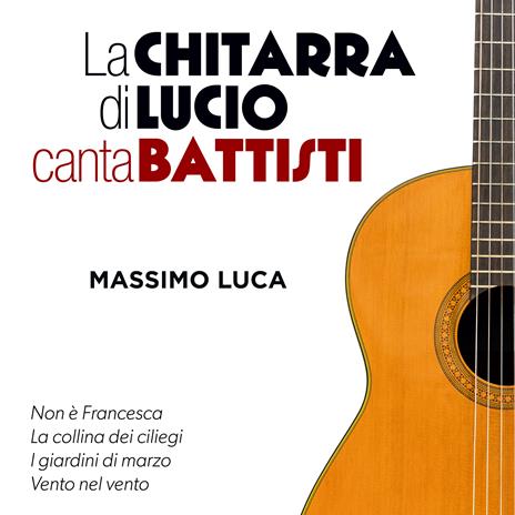 La Chitarra di Lucio canta Battisti - CD Audio di Massimo Luca