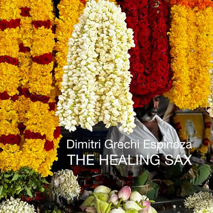 The Healing Sax - CD Audio di Dimitri Grechi Espinoza