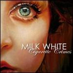 Cigarette Crime - CD Audio di Milk White