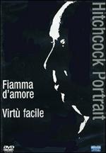 Hitchcock Portrait. Fiamma d'amore - Virtù facile