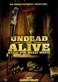 Undead or Alive. Mezzi vivi mezzi morti di Glasgow Phillips - DVD