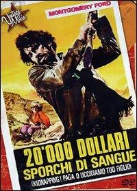 20.000 dollari sporchi di sangue. Kidnapping: paga o uccidiamo tuo figlio di Alberto Cardone - DVD