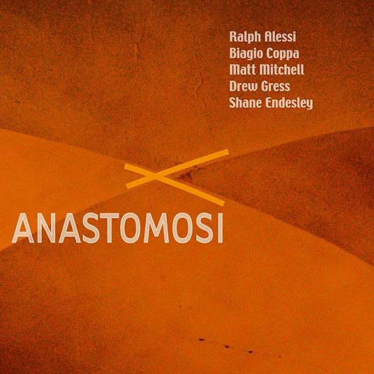 Anastomosi - CD Audio di Ralph Alessi,Drew Gress,Tom Rainey,Matt Mitchell,Biagio Coppa