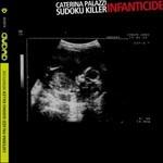 Infanticide - CD Audio di Caterina Palazzi,Sudoku Killer