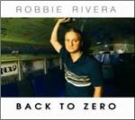 Back to Zero - CD Audio di Robbie Rivera