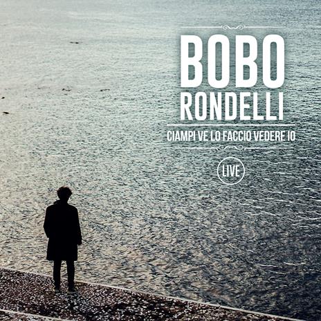 Ciampi ve lo faccio vedere io. Live (Digipack) - CD Audio di Bobo Rondelli